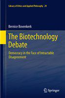 The biotechnology debate democracy in the face of intractable disagreement /