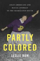 Partly colored : Asian Americans and racial anomaly in the segregated South /