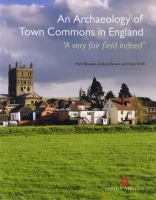 An Archaeology of town commons in England : 'a very fair field indeed' /