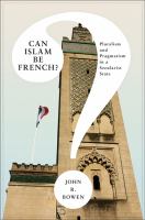 Can Islam be French? : pluralism and pragmatism in a secularist state /