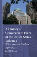 A History of Conversion to Islam in the United States, Volume 1 : White American Muslims Before 1975.