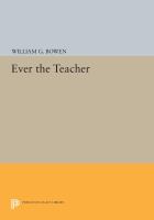 Ever the teacher : William G. Bowen's writings as President of Princeton.
