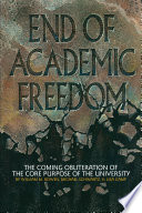 End of academic freedom the coming obliteration of the core purpose of the university /