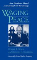 Waging peace : how Eisenhower shaped an enduring cold war strategy /