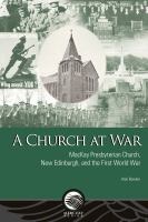 A church at war : MacKay Presbyterian Church, New Edinburgh, and the First World War /