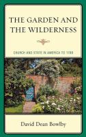 The garden & the wilderness church & state in America to 1789 /