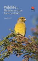 Wildlife of Madeira and the Canary Islands A Photographic Field Guide to Birds, Mammals, Reptiles, Amphibians, Butterflies and Dragonflies /