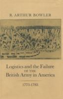 Logistics and the failure of the British Army in America, 1775-1783 /