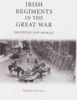 The Irish regiments in the Great War discipline and morale /