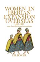 Women in Iberian expansion overseas, 1415-1815 : some facts, fancies and personalities /