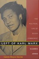 Left of Karl Marx : the political life of Black Communist Claudia Jones /