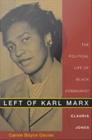 Left of Karl Marx the political life of Black Communist Claudia Jones /