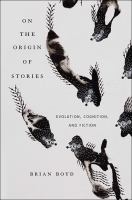 On the origin of stories evolution, cognition, and fiction /