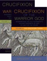 The crucifixion of the warrior god : interpreting the Old Testament's violent portraits of God in light of the cross /