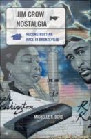 Jim Crow nostalgia reconstructing race in Bronzeville /