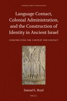 Language contact, colonial administration, and the construction of identity in ancient Israel constructing the context for contact /