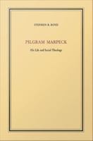 Pilgram Marpeck his life and social theology /