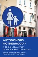 Autonomous motherhood? : a socio-legal study of choice and constraint /