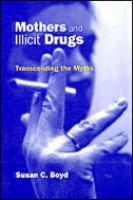 Mothers and illicit drugs : transcending the myths /