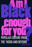 Am I Black enough for you? : popular culture from the 'Hood and beyond /