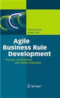 Agile Business Rule Development Process, Architecture, and JRules Examples /