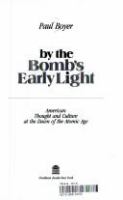 By the bomb's early light : American thought and culture at the dawn of the atomic age /