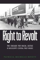 Right to Revolt the crusade for racial justice in Mississippi's Central Piney Woods /