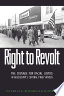 Right to revolt : the crusade for racial justice in Mississippi's Central Piney Woods /