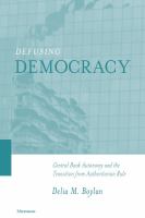 Defusing democracy : central bank autonomy and the transition from authoritarian rule /