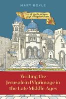 Writing the Jerusalem pilgrimage in the late Middle Ages