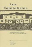 Los capitalistas : Hispano merchants and the Santa Fe trade /