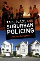 Race, place, and suburban policing too close for comfort /