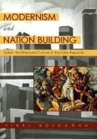 Modernism and nation building : Turkish architectural culture in the early republic /