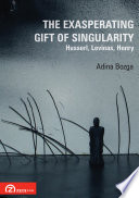 Exasperating Gift of Singularity : Husserl, Levinas, Henry.