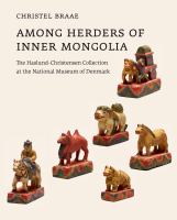 Among herders of Inner Mongolia : the Haslund-Christensen Collection at the National Museum of Denmark /