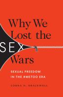 Why we lost the sex wars : sexual freedom in the #MeToo era /
