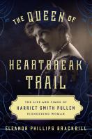 The Queen of Heartbreak Trail the life and times of Harriet Smith Pullen, pioneering woman /