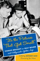 It's the pictures that got small : Charles Brackett on Billy Wilder and Hollywood's golden age /