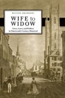 WIFE TO WIDOW Lives, Laws, and Politics in Nineteenth-Century Montreal /