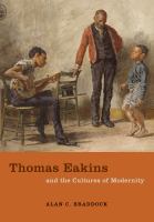 Thomas Eakins and the cultures of modernity /