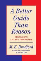 A better guide than reason : federalists and anti-federalists /