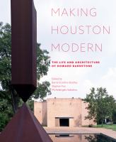 Making Houston Modern The Life and Architecture of Howard Barnstone.