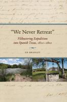 "We never retreat" : filibustering expeditions into Spanish Texas, 1812-1822 /