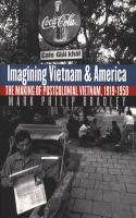Imagining Vietnam and America the making of postcolonial Vietnam, 1919-1950 /