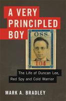 A very principled boy : the life of Duncan Lee, Red spy and cold warrior /