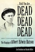 Until you are dead, dead, dead : the hanging of Albert Edwin Batson /