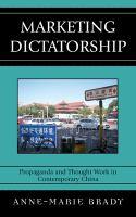 Marketing Dictatorship : Propaganda and Thought Work in Contemporary China.