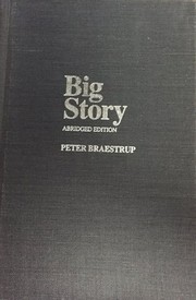 Big story : how the American press and television reported and interpreted the crisis of Tet 1968 in Vietnam and Washington /