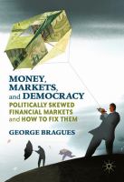 Money, Markets, and Democracy Politically Skewed Financial Markets and How to Fix Them /