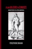 From Amazons to Zombies : Monsters in Latin America.